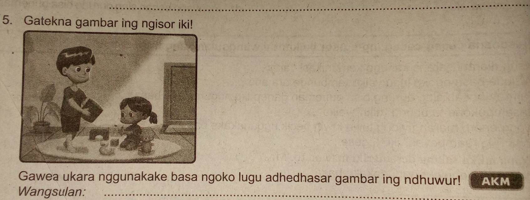 Gatekna gambar ing ngisor iki! 
Gawea ukara nggunakake basa ngoko lugu adhedhasar gambar ing ndhuwur! AKM 
Wangsulan:_