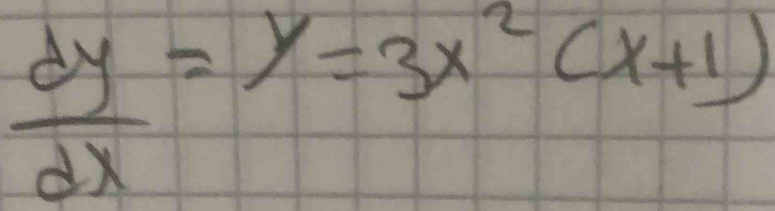  dy/dx =y=3x^2(x+1)