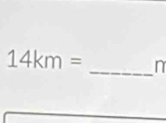 14km= _ n