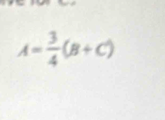 A= 3/4 (B+C)