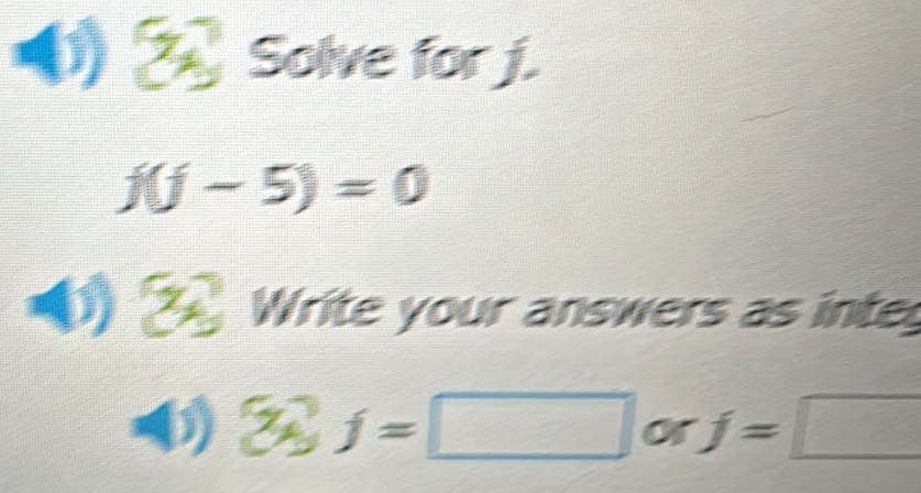 Solve for j.
f(j-5)=0
Write your answers as inte
 y =□ or j=□