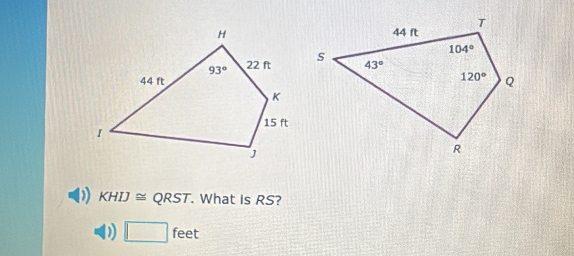 KHIJ ≅ QRST. What is RS?
0 □ feet