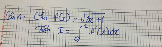 Qaa . Cho f(x)=sqrt(3x+1)
dinh I=∈t _0^1f'(x)dx