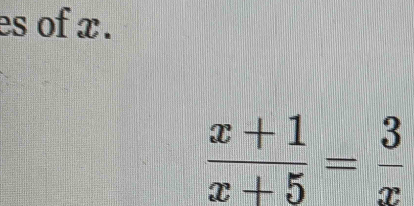 es of x.
 (x+1)/x+5 = 3/x 