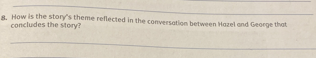 How is the story’s theme reflected in the conversation between Hazel and George that 
concludes the story?