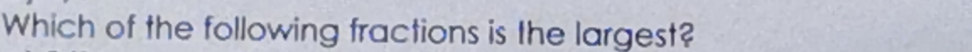 Which of the following fractions is the largest?