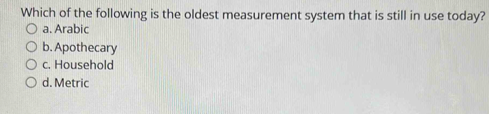 Solved: Which of the following is the oldest measurement system that is ...
