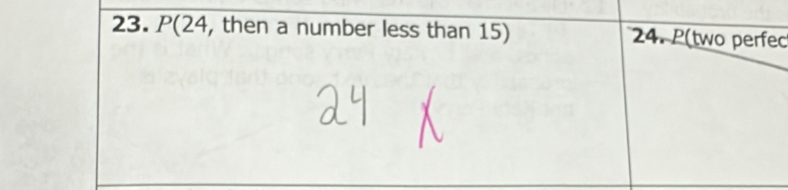 P(24, then a number less than 15) 24. P(two perfec