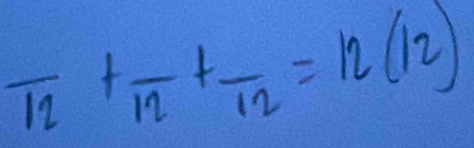 frac 12+frac 12+frac 12=12(12)