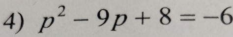 p^2-9p+8=-6