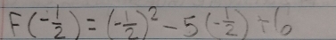 F(- 1/2 )=(- 1/2 )^2-5(- 1/2 )+6