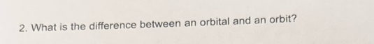 What is the difference between an orbital and an orbit?