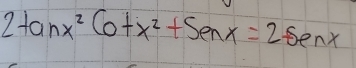 2tan x^2cot x^2+senx=2sec x