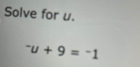 Solve for u.
^-u+9=^-1