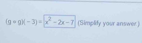 (gcirc g)(-3)=|x^2-2x-7 (Simplify your answer.)