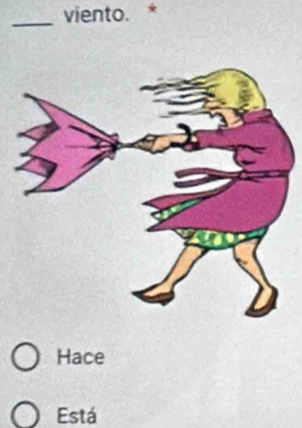 viento. * 
Hace 
Está