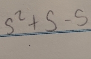 s^2+s-5