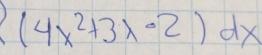 (4x^2+3x-2)dx