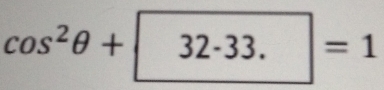 cos^2θ +|32-33.|=1