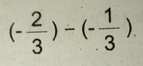 (- 2/3 )-(- 1/3 )