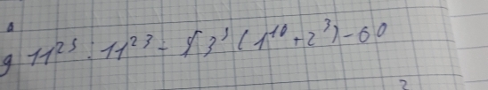 a 
9 11^(25):11^(23)-93^1(1^(10)+2^3)-60
2