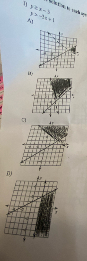 y≥ x-3
solution to each sy
y>-3x+1
A)
B) 
C)