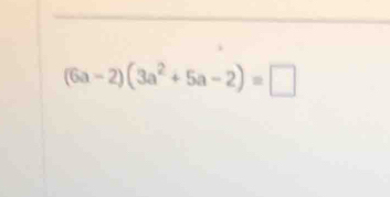 (6a-2)(3a^2+5a-2)=□