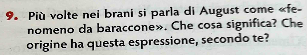 Più volte nei brani si parla di August come «fe- 
nomeno da baraccone». Che cosa significa? Che 
origine ha questa espressione, secondo te?