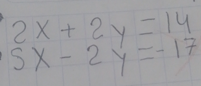 2x+2y=14
5x-2y=-17