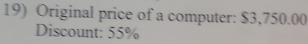 Original price of a computer: $3,750.00
Discount: 55%