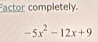 Factor completely.
-5x^2-12x+9