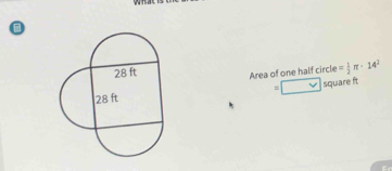 D
Area of one half circle = 1/2 π · 14^2
V square ft