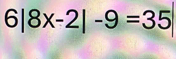 6|8x-2|-9=35