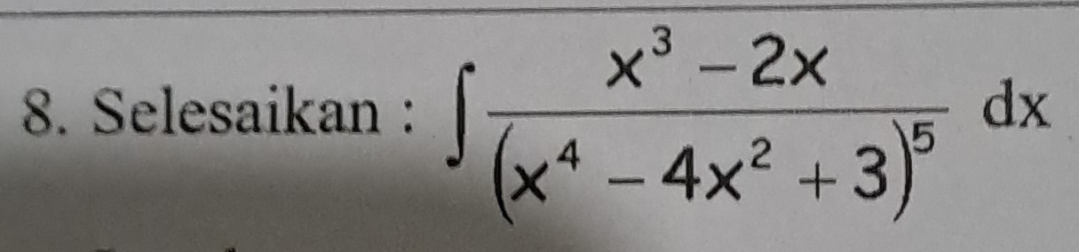 Selesaikan : ∈t frac x^3-2x(x^4-4x^2+3)^5dx