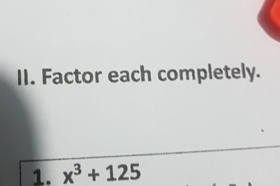 Factor each completely. 
1. x^3+125