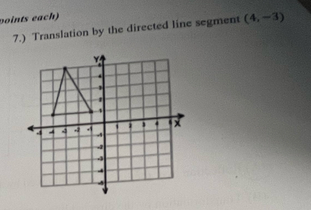 voints each) 
7.) Translation by the directed line segment (4,-3)