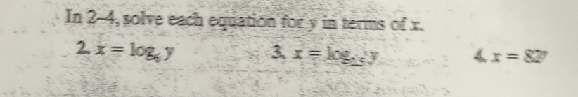 In 2-4, solve each equation for y in terms of x.
2.x=log _6y
3 x=log _25y
4x=82°