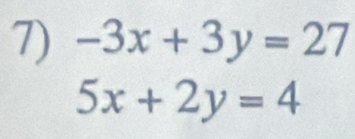 -3x+3y=27
5x+2y=4