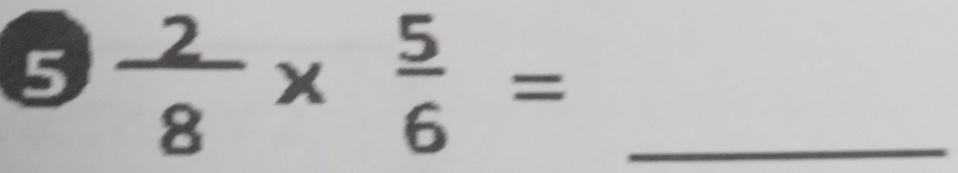 5  2/8 *  5/6 = _