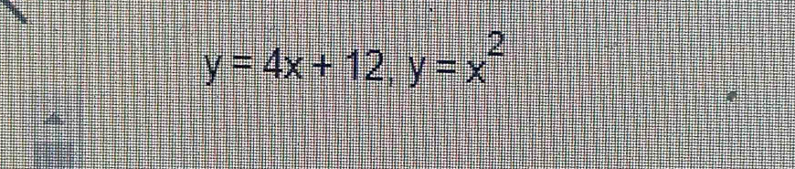 y=4x+12, y=x^2