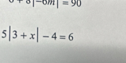 ^circ |^-om|=90
5|3+x|-4=6