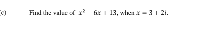 Find the value of x^2-6x+13 , when x=3+2i.