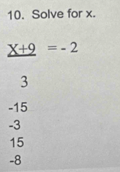 Solve for x.
_ X+9=-2^(□) 
□
3
-15
-3
15
-8