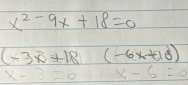 x^2-9x+18=0
(-3x^3+18(-6x+10)
x-3=0
x-6=0