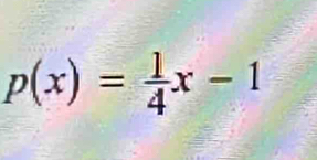 p(x)= 1/4 x-1