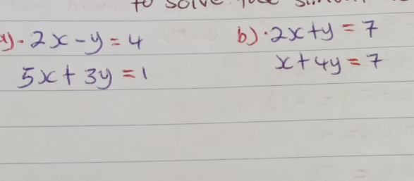 TO SOIVE 1V
· 2x-y=4
6). 2x+y=7
5x+3y=1
x+4y=7