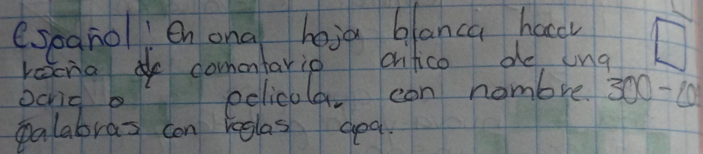 espgnol! enona hoia blanca hac 
rana comentario crifico de, lng 
□ 
Dcnid o eolicola can nombre 300-6
palabras can reglas ged