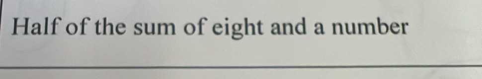 Half of the sum of eight and a number