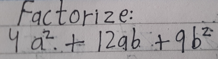 Factorize:
4a^2+12ab+9b^2