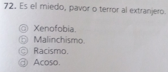 Es el miedo, pavor o terror al extranjero.
@ Xenofobia.
⑤ Malinchismo.
Racismo.
♂ Acoso.